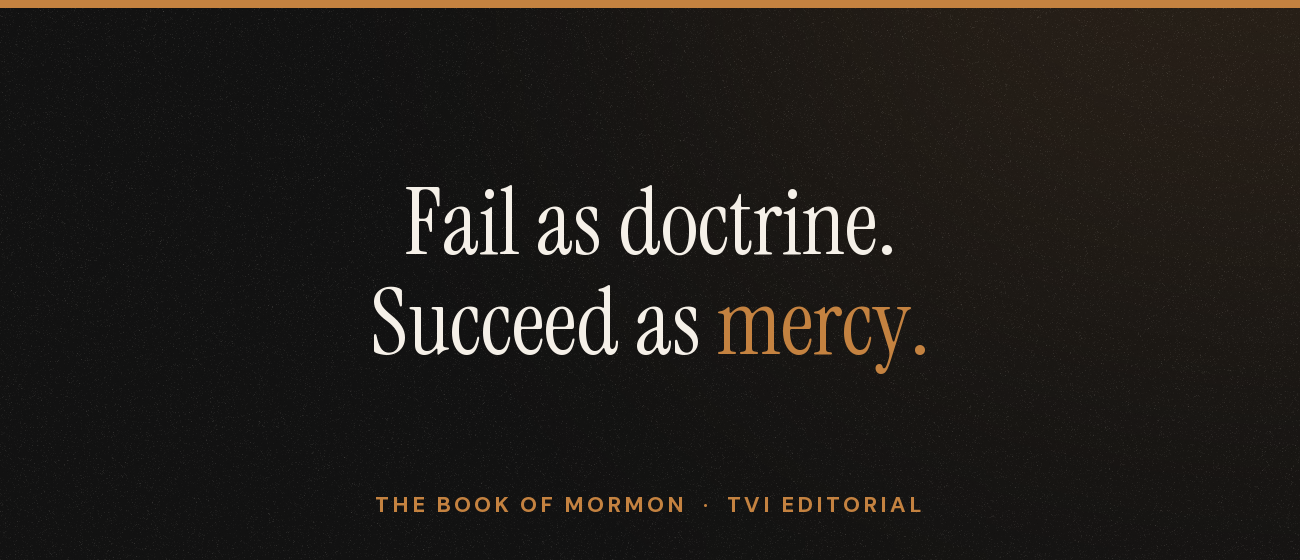 Fail as doctrine. Succeed as mercy.